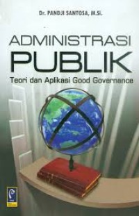 Image of Administrasi Publik ( Teori dan Aplikasi Good Governance)